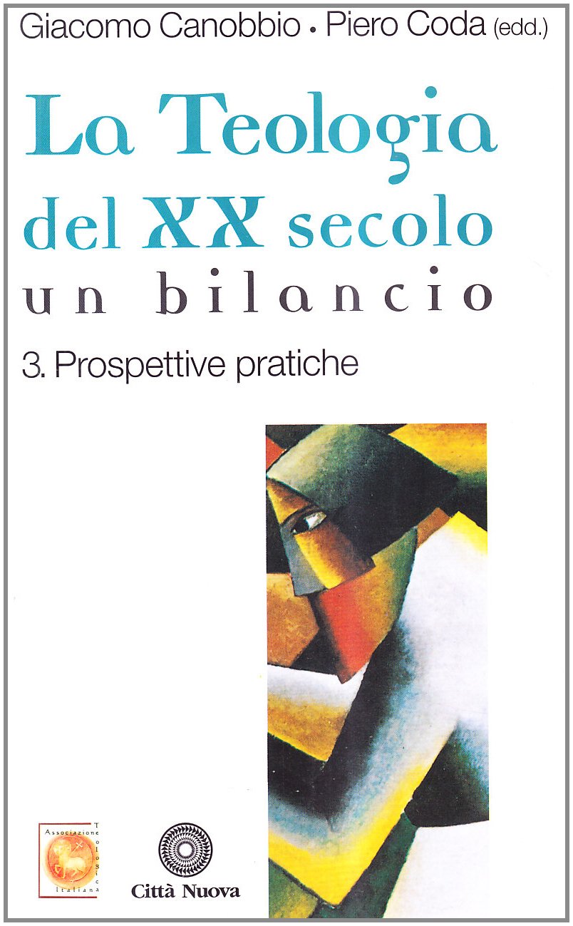 La teologia del XX secolo. Un bilancio. Prospettive pratiche (Vol. 3)