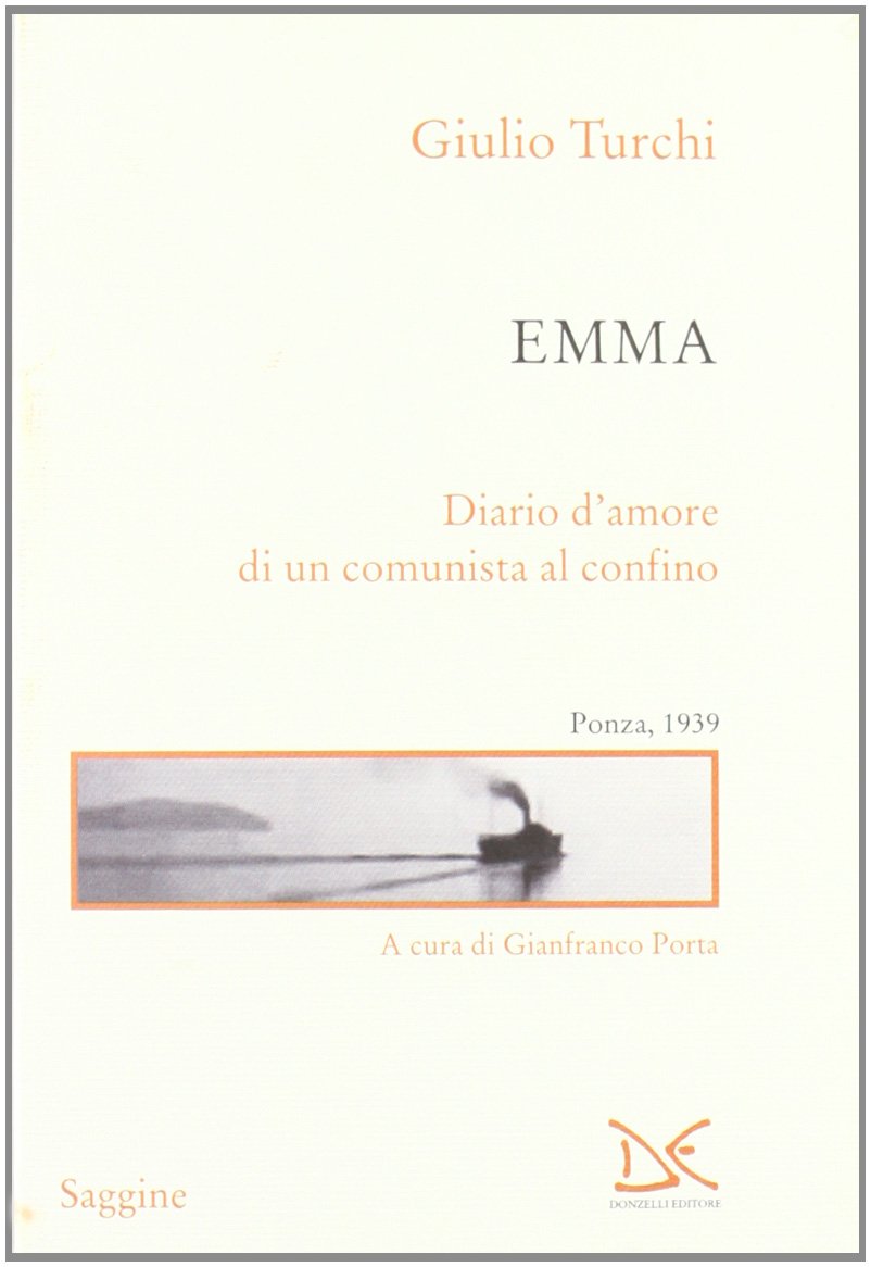 Emma. Diario d'amore di un comunista al confino. Ponza, 1939. Gianfranco Porta (a cura di)