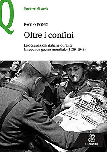 Oltre i confini : le occupazioni italiane durante la seconda guerra mondiale (1939-1943)
