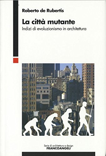 La citt?? mutante. Indizi di evoluzionismo in architettura