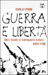 Guerra e libert??. Silvio Trentin e l'antifascismo (1936-1939)