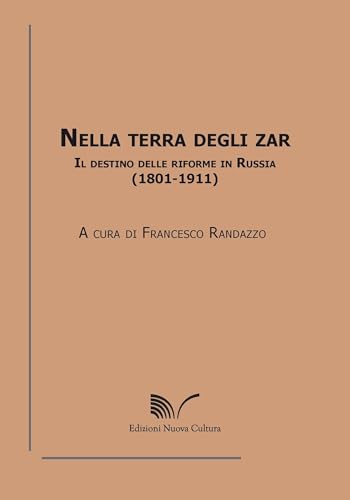 Nella terra degli zar. Il destino delle riforme in Russia (1801-1911)
