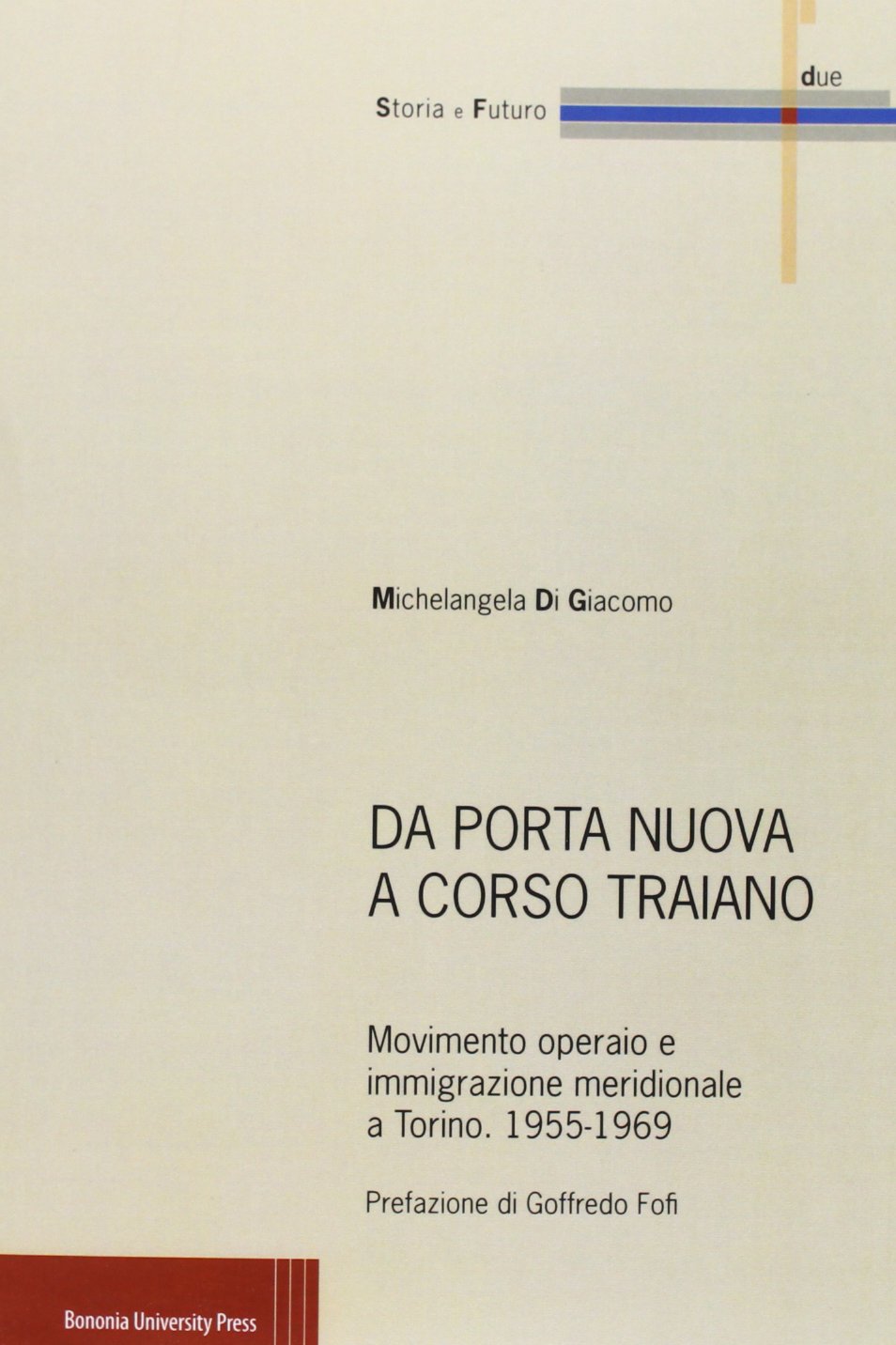 Da Porta Nuova a Corso Traiano. Movimento operaio e immigrazione meridionale a Torino. 1955-1969