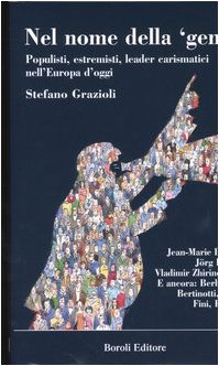 Nel nome della ??gente??. Populisti, estremisti, leader carismatici nell'Europa d'oggi