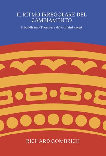 Il ritmo irregolare del cambiamento. Il buddhismo Therav??da dalle origini a oggi