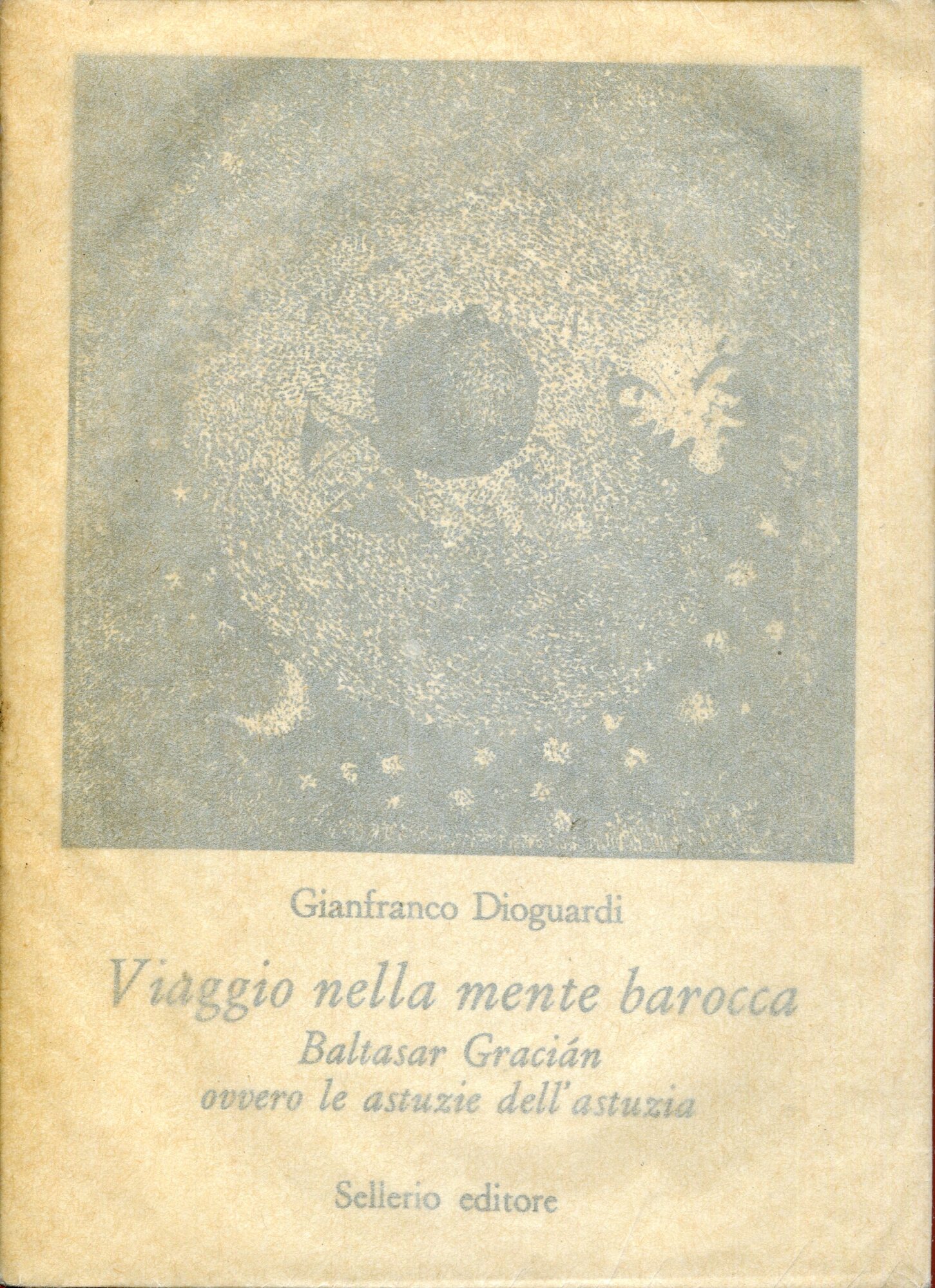 Viaggio nella mente barocca : Baltasar Gracian, ovvero le astuzie dell'astuzia