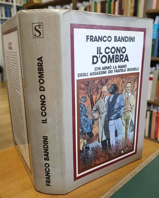 Il cono d'ombra : chi arm?? la mano degli assassini dei fratelli Rosselli