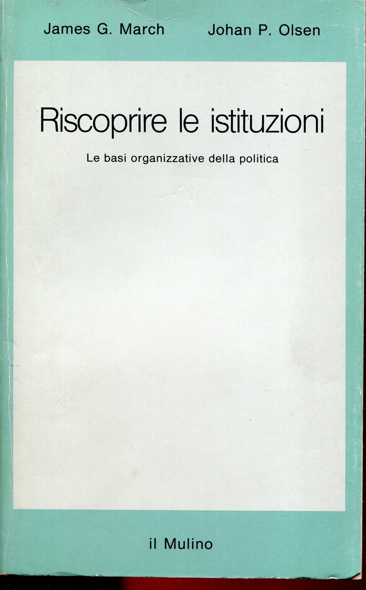 Riscoprire le istituzioni. Le basi organizzative della politica