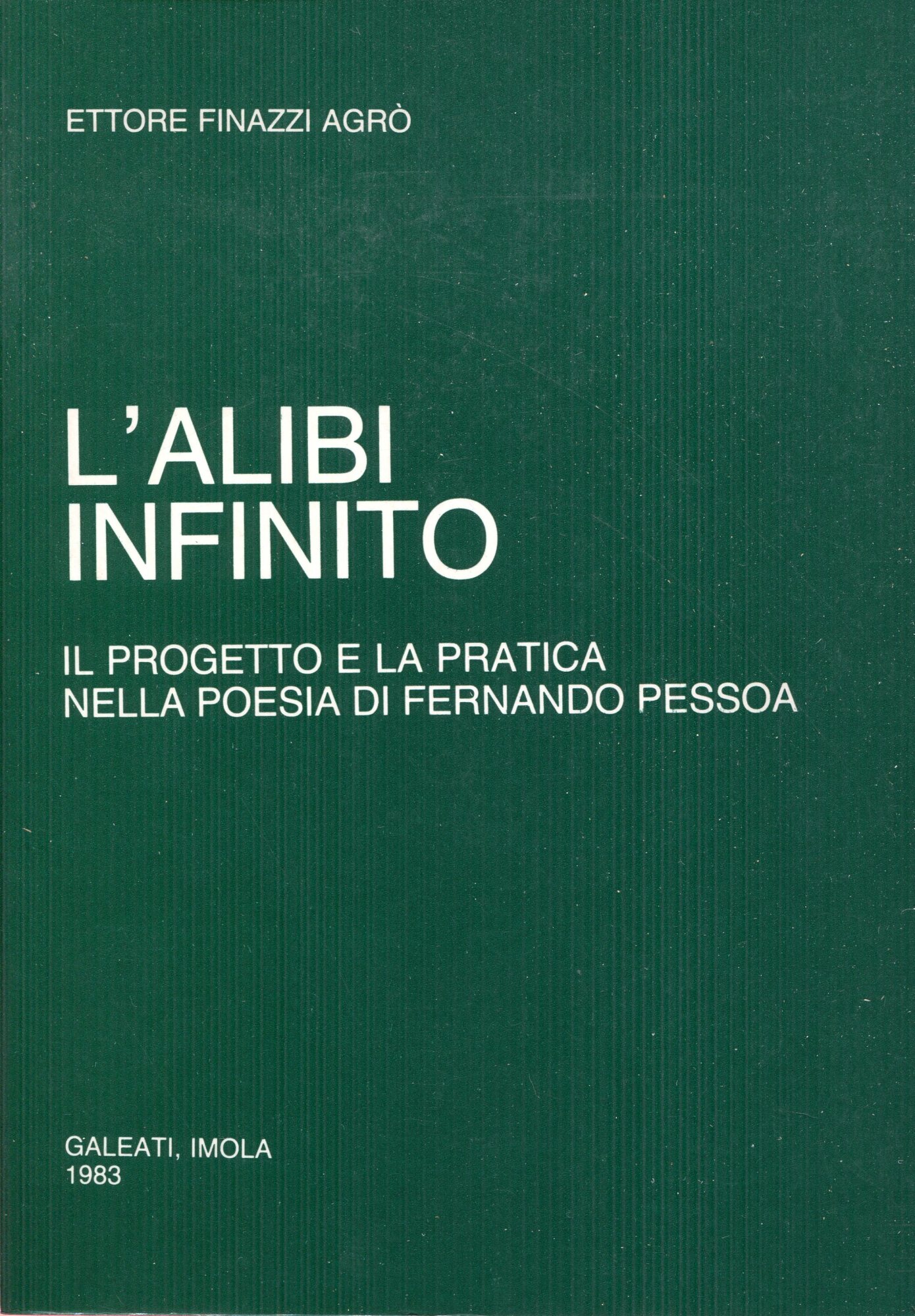 L'alibi infinito : il progetto e la pratica nella poesia di Fernando Pessoa