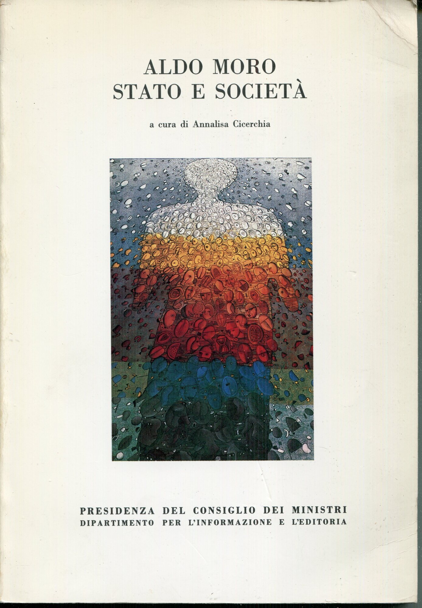 Aldo Moro: Stato e societ?? : atti del Convegno internazionale, Roma, 9-12 novembre 1988 : Accademia di studi storici Aldo Moro, decennale 1978-1988