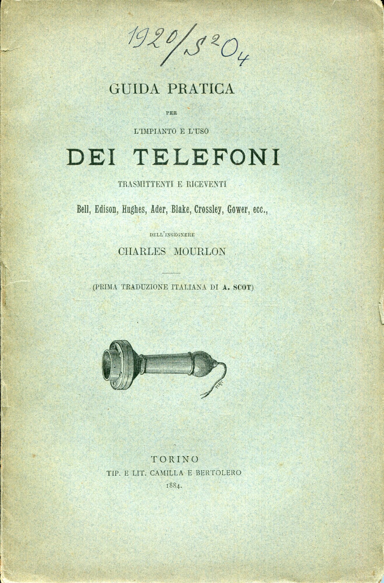 Guida pratica per l'impianto e l'uso dei telefoni trasmittenti e riceventi Bell, Edison, Hughes, Ader, Blake, Crossley, Gower, ecc.