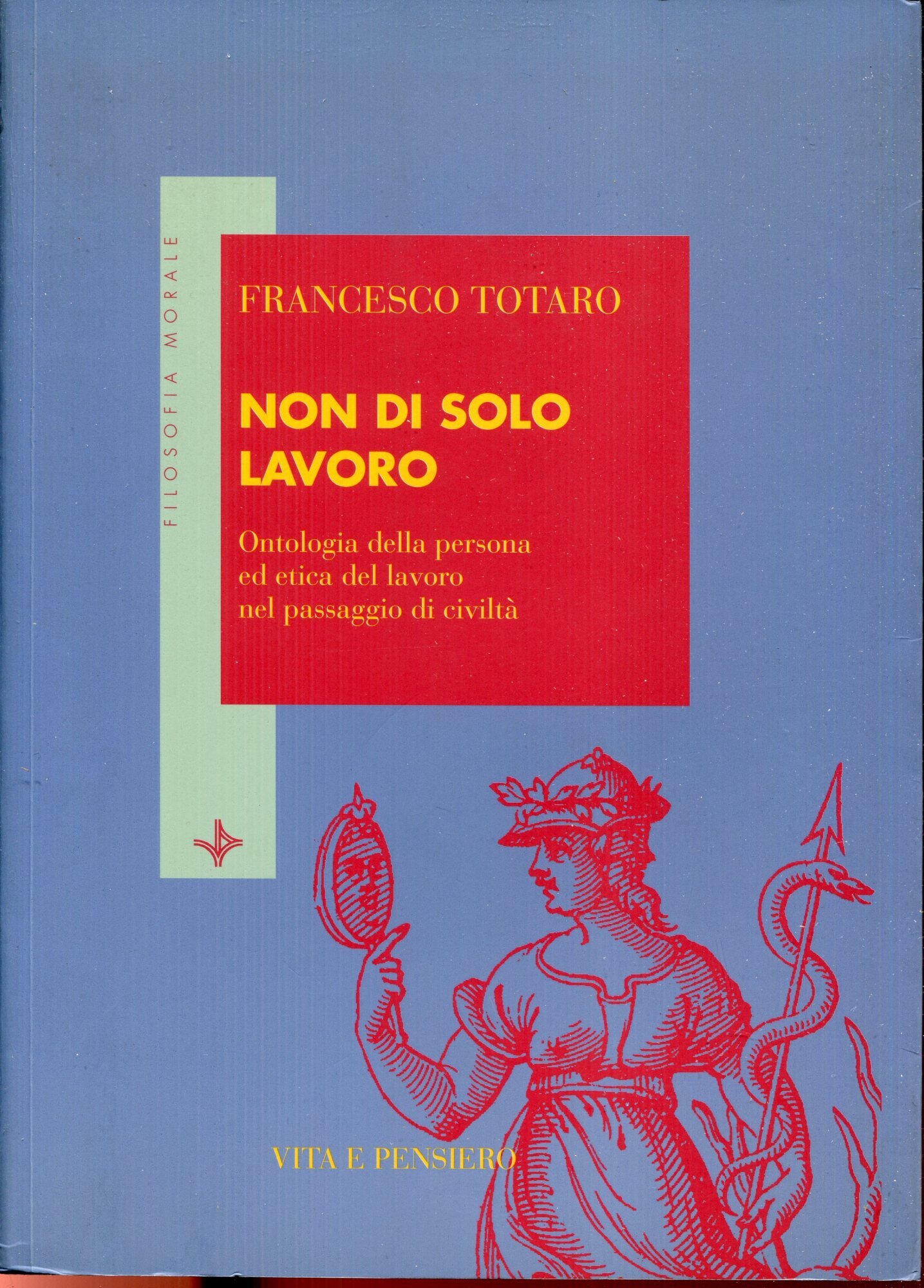 Non di solo lavoro : ontologia della persona ed etica del lavoro nel passaggio di civilt??