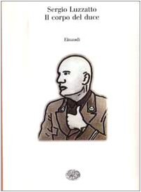 Il corpo del duce. Un cadavere tra immaginazione, storia e memoria