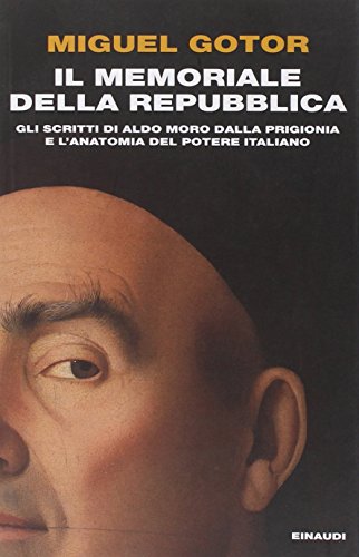 Il memoriale della Repubblica : gli scritti di Aldo Moro dalla prigionia e l'anatomia del potere italiano