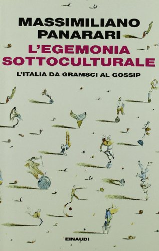 L' egemonia sottoculturale : l'Italia da Gramsci al gossip