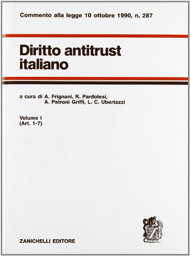 Diritto antitrust italiano. Artt. 1-7. Commento alla Legge n. 287 del 10 ottobre 1990 (Vol. 1)
