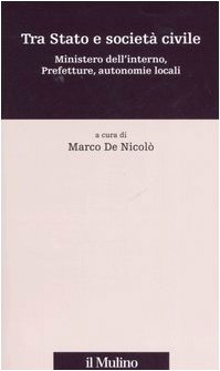 Tra Stato e societ?? civile. Ministero dell'interno, prefetture, autonomie locali