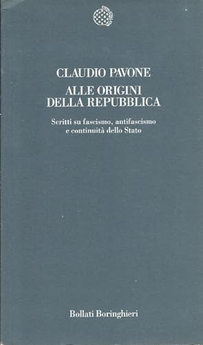 Alle origini della Repubblica. Scritti su fascismo, antifascismo e continuit?? dello Stato