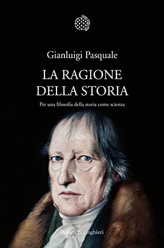 La ragione della storia : per una filosofia della storia come scienza