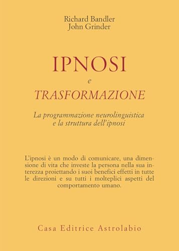 Ipnosi e trasformazione. La programmazione neurolinguistica e la struttura dell'ipnosi