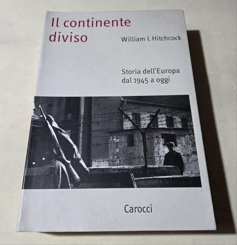Il continente diviso. Storia dell'Europa dal 1945 a oggi