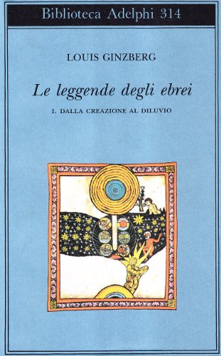 Le leggende degli ebrei. Dalla creazione al diluvio (Vol. 1)
