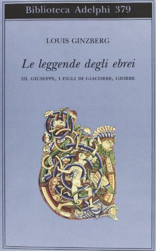 Le leggende degli ebrei. Giuseppe, i figli di Giacobbe, Giobbe (Vol. 3)