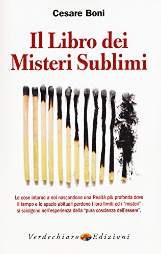 Il libro dei misteri sublimi. Le cose intorno a noi nascondono una realt?? pi?? profonda dove il tempo e lo spazio abituali perdono i loro limiti ed i ??misteri??