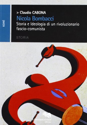 Nicola Bombacci. Storia e ideologia di un rivoluzionario fascio-comunista