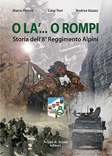 O la'.. o rompi. Storia dell'8?? Reggimento Alpini