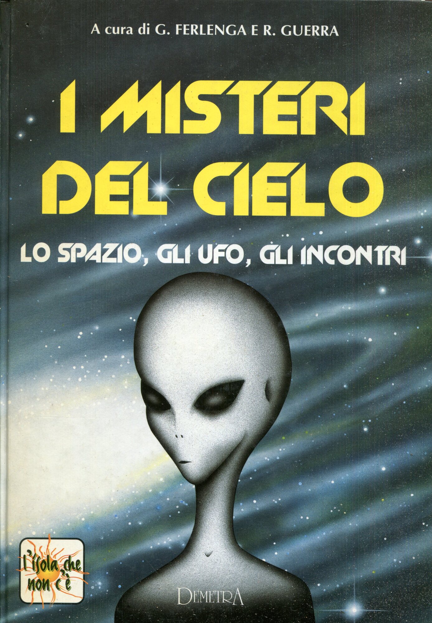 I misteri del cielo. Lo spazio, gli UFO, gli incontri