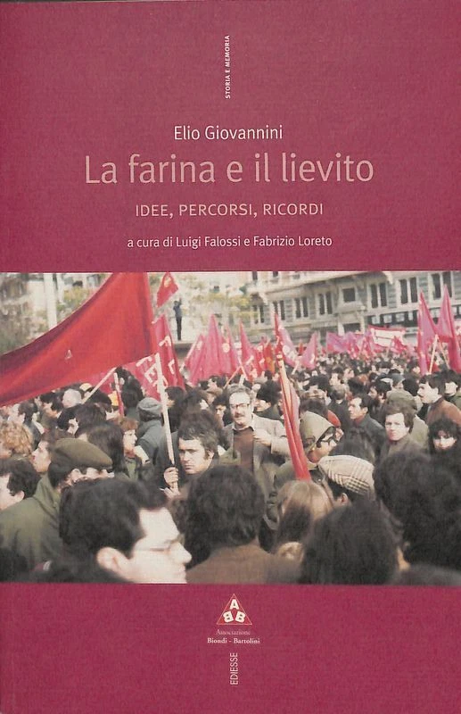 La farina e il lievito : idee, percorsi, ricordi. A cura di Loreto Fabrizio e Falossi Luigi