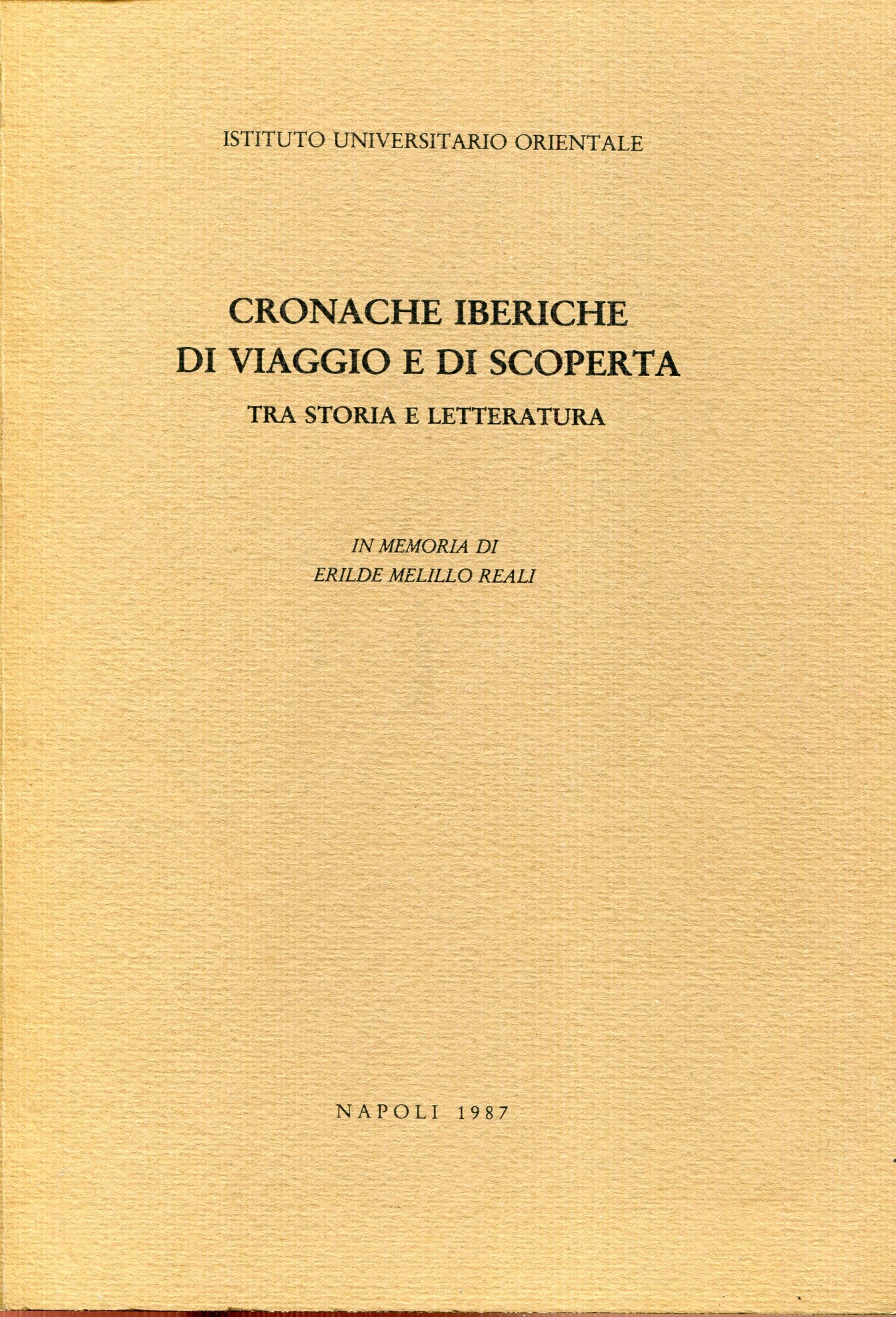 Cronache iberiche di viaggio e di scoperta : tra storia e letteratura : im memoria di Erilde Melillo Reali