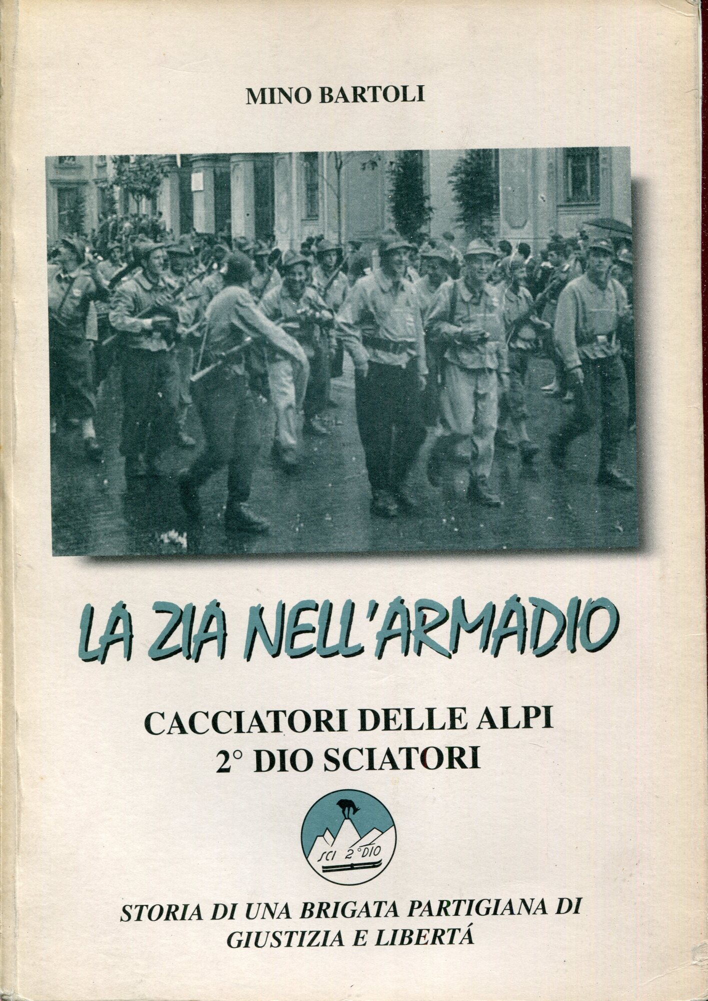 La zia nell'armadio : cacciatori delle Alpi, 2. Dio sciatori : storia di una brigata partigiana di Giustizia e libert??