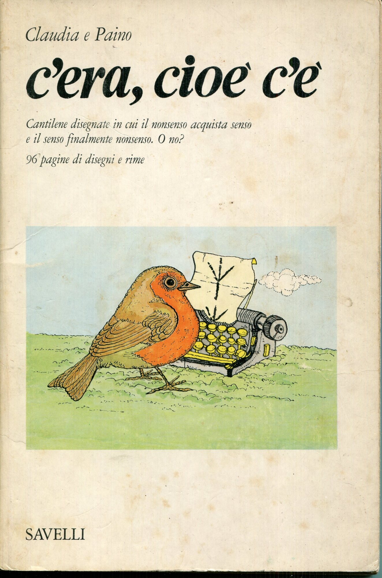 C'era, cio?? c'?? : cantilene disegnate in cui il nonsenso acquista senso e il senso finalmente nonsenso, o no?