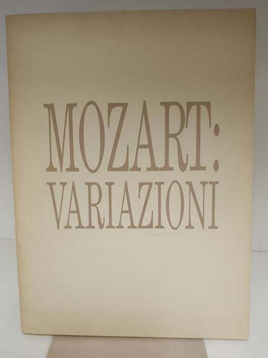 Mozart: variazioni. Catalogo della mostra. Con il patrocinio: Associazione Mozart Italia, Internationaler Stiftung Mozarteum, Salzburg, Istituto austriaco di cultura, Roma-Milano