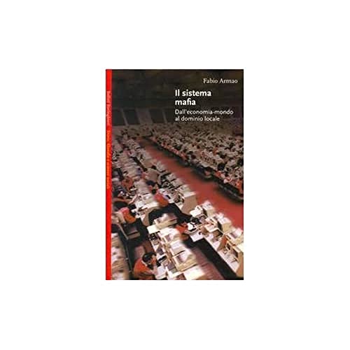 Il sistema mafia. Dall'economia-mondo al dominio locale