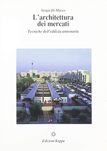 L'architettura dei mercati. Tecniche dell'edilizia annonaria