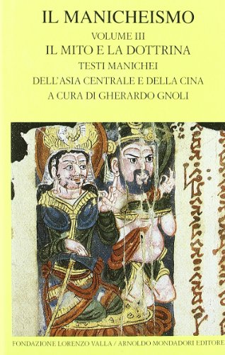 Il Manicheismo. Il mito e la dottrina. Testi manichei dell'Asia centrale e della Cina (Vol. 3)