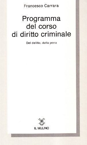 Programma del corso di diritto criminale. Del delitto, della pena