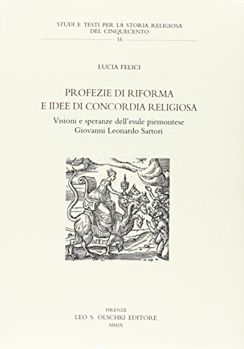 Profezie di riforma e idee di concordia religiosa. Visioni e speranze dell'esule piemontese Giovanni Leonardo Sartori
