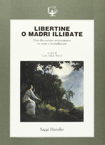Libertine o madri illibate. Una discussione settecentesca su sesso e fecondazione