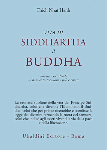 Vita di Siddhartha il Buddha. Narrata e ricostruita in base ai testi canonici pali e cinesi