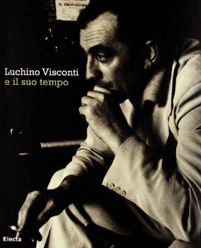 Luchino Visconti e il suo tempo. Catalogo della mostra (Roma, 13 ottobre-2 novembre 2006). Ediz. bilingue