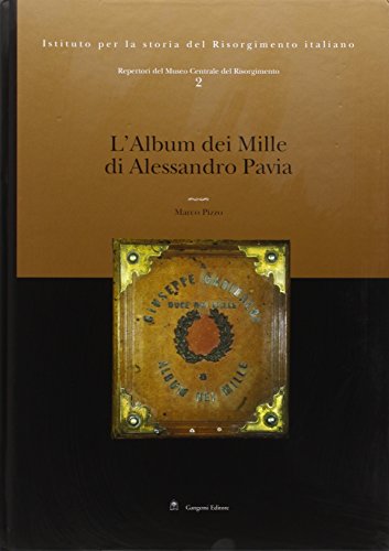 Repertori del Museo Centrale del Risorgimento. Ediz. illustrata. L'album dei Mille di Alessandro Pavia (Vol. 2)