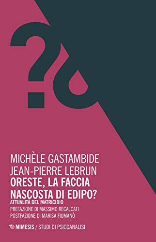 Oreste, la faccia nascosta di Edipo? Attualit?? del matricidio