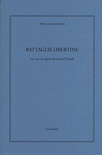 Battaglie libertine. La vita e le opere di Gabriel Naud??