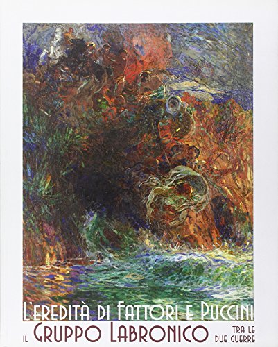 L'eredit?? di Fattori e Puccini. Il Gruppo Labronico tra le due guerre. Ediz. illustrata