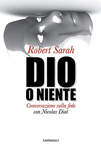 Dio o niente. Conversazione sulla fede con Nicolas Diat