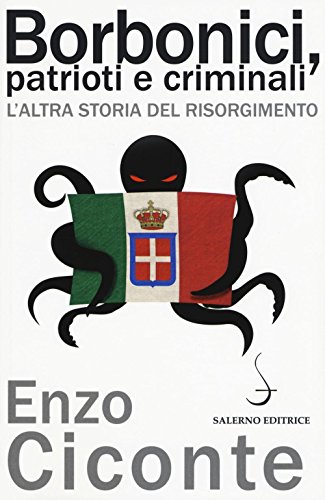 Borbonici, patrioti e criminali : l'altra storia del Risorgimento